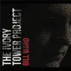 Bill Ward - The Ivory Tower Project - EP